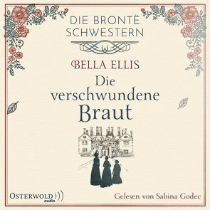 Die verschwundene Braut (Die Brontë-Schwestern 1) von Ellis,  Bella, Godec,  Sabina, Linden,  Kathi