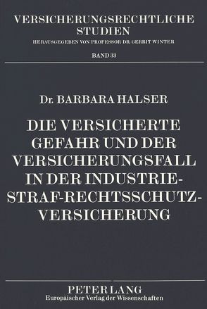 Die versicherte Gefahr und der Versicherungsfall in der Industrie-Straf-Rechtsschutzversicherung von Halser,  Barbara