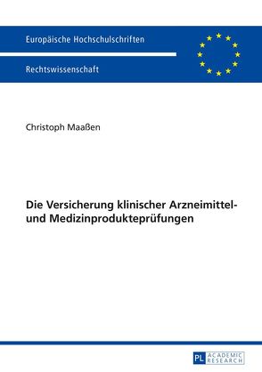 Die Versicherung klinischer Arzneimittel- und Medizinprodukteprüfungen von Maaßen,  Christoph