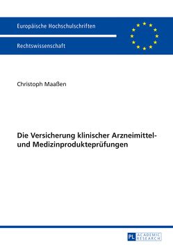 Die Versicherung klinischer Arzneimittel- und Medizinprodukteprüfungen von Maaßen,  Christoph