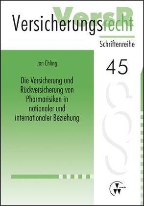 Die Versicherung und Rückversicherung von Pharmarisiken in nationaler und internationaler Beziehung von Ehling,  Jan, Lorenz,  Egon