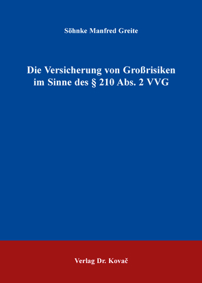 Die Versicherung von Großrisiken im Sinne des § 210 Abs. 2 VVG von Greite,  Söhnke Manfred