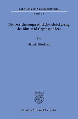 Die versicherungsrechtliche Absicherung des Blut- und Organspenders. von Mittelbach,  Viktoria