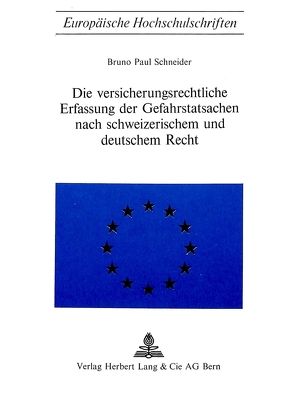 Die Versicherungsrechtliche Erfassung der Gefahrstatsachen nach schweizerischem und deutschem Recht von Schneider,  Bruno Paul
