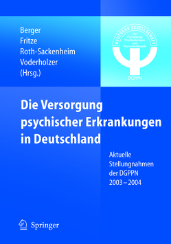 Die Versorgung psychischer Erkrankungen in Deutschland von Berger,  Mathias, Fritze,  Jürgen, Roth-Sackenheim,  Christa, Voderholzer,  Ulrich