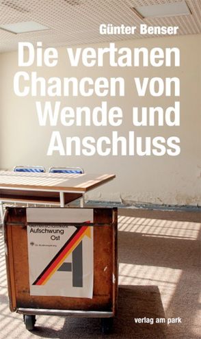 Die vertanen Chancen von Wende und Anschluss von Benser,  Günter