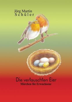 Die vertauschten Eier von Schüler,  Jörg Martin