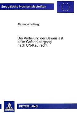 Die Verteilung der Beweislast beim Gefahrübergang nach UN-Kaufrecht von Imberg,  Alexander