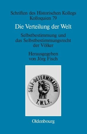 Die Verteilung der Welt. Selbstbestimmung und das Selbstbestimmungsrecht der Völker von Fisch,  Jörg, Müller-Luckner,  Elisabeth