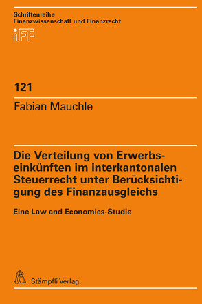 Die Verteilung von Erwerbseinkünften im interkantonalen Steuerrecht unter Berücksichtigung des Finanzausgleichs von Mauchle,  Fabian