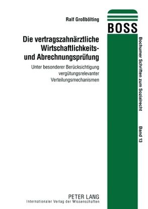 Die vertragszahnärztliche Wirtschaftlichkeits- und Abrechnungsprüfung von Großbölting,  Ralf