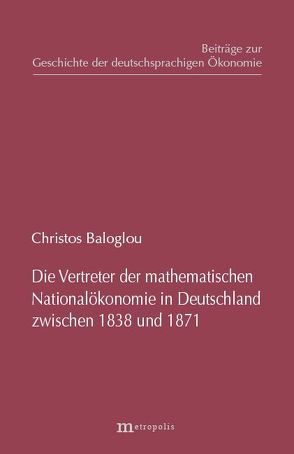 Die Vertreter der mathematischen Nationalökonomie in Deutschland zwischen 1838 und 1871 von Baloglou,  Christos