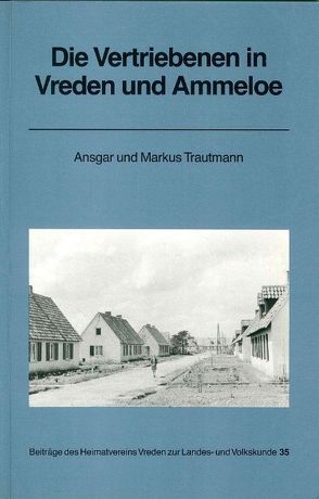 Die Vertriebenen in Vreden und Ammeloe von Hoffmann,  Gerda, Plewa,  Edith, Reimann,  Manfred, Thater,  Bruno, Trautmann,  Ansgar, Trautmann,  Markus