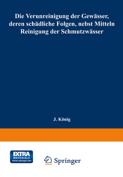 Die Verunreinigung der Gewässer, deren schädliche Folgen, nebst Mitteln zur Reinigung der Schmutzwässer von König,  Joseph