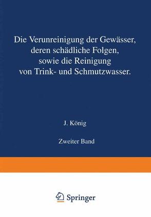 Die Verunreinigung der Gewässer deren Schädliche Folgen sowie die Reinigung von Trink- und Schmutzwasser von König,  J.