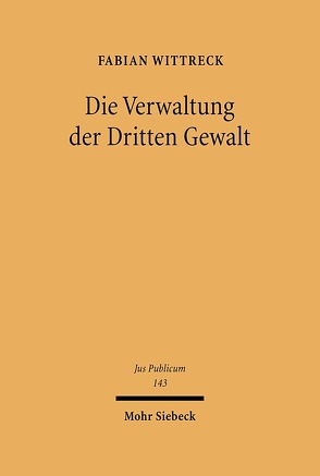 Die Verwaltung der Dritten Gewalt von Wittreck,  Fabian