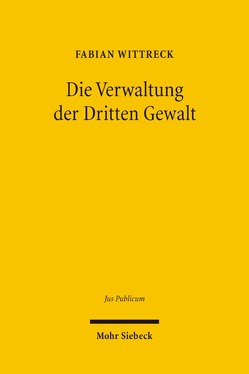 Die Verwaltung der Dritten Gewalt von Wittreck,  Fabian