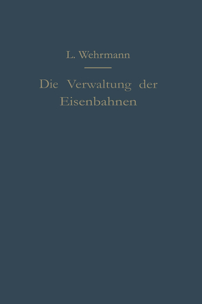 Die Verwaltung der Eisenbahnen von Wehrmann,  Leo