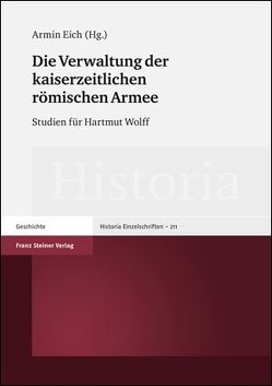 Die Verwaltung der kaiserzeitlichen römischen Armee von Eich,  Armin