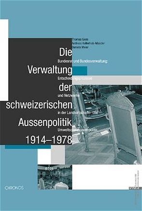 Die Verwaltung der schweizerischen Aussenpolitik 1914-1978 von Gees,  Thomas, Kellerhals-Maeder,  Andreas, Meier,  Daniela