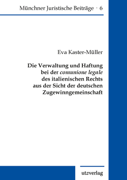 Die Verwaltung und Haftung bei der comunione legale des italienischen Rechts aus der Sicht der deutschen Zugewinngemeinschaft von Kaster-Müller,  Eva