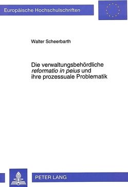 Die verwaltungsbehördliche «reformatio in peius» und ihre prozessuale Problematik von Scheerbarth,  Walter