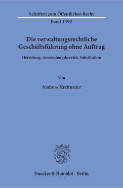 Die verwaltungsrechtliche Geschäftsführung ohne Auftrag. von Kreitmeier,  Andreas