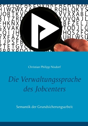 Die Verwaltungssprache des Jobcenters von Nixdorf,  Christian Philipp