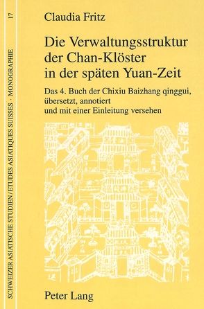 Die Verwaltungsstruktur der Chan-Klöster in der späten Yuan-Zeit von Fritz,  Claudia