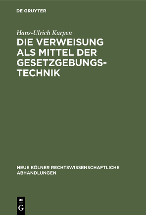 Die Verweisung als Mittel der Gesetzgebungstechnik von Karpen,  Hans-Ulrich