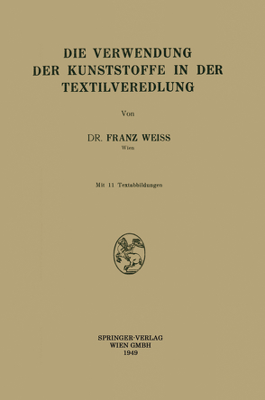 Die Verwendung der Kunststoffe in der Textilveredlung von Weiss,  Franz