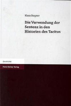 Die Verwendung der Sentenz in den Historien des Tacitus von Stegner,  Klaus
