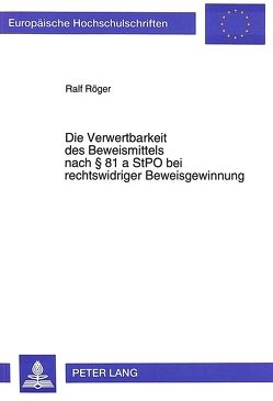 Die Verwertbarkeit des Beweismittels nach 81 a StPO bei rechtswidriger Beweisgewinnung von Röger,  Ralf