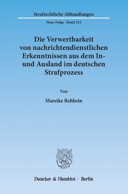Die Verwertbarkeit von nachrichtendienstlichen Erkenntnissen aus dem In- und Ausland im deutschen Strafprozess. von Rehbein,  Mareike