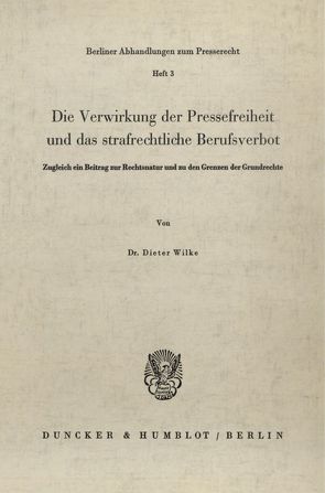 Die Verwirkung der Pressefreiheit und das strafrechtliche Berufsverbot. von Wilke,  Dieter