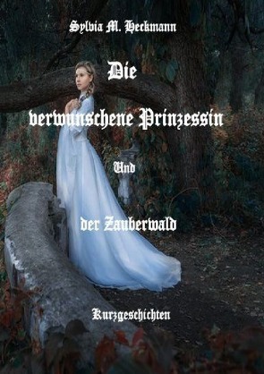 Die verwunschene Prinzessin und der Zauberwald von Heckmann,  Sylvia M.