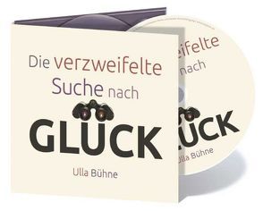 Die verzweifelte Suche nach Glück von Bühne,  Ulla