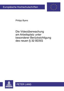 Die Videoüberwachung am Arbeitsplatz unter besonderer Berücksichtigung des neuen § 32 BDSG von Byers,  Philipp