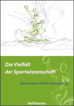 Die Vielfalt der Sportwissenschaft von Holzweg,  Martin, Schröder,  Silja