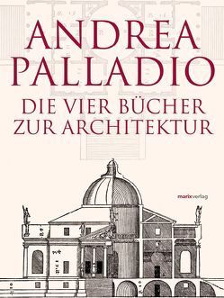 Die Vier Bücher zur Architektur – Neu übersetzt, im Originalformat von 1570 von Lücke,  Hans-Karl, Palladio,  Andrea