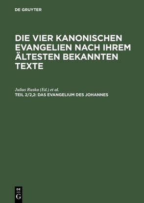 Die vier kanonischen Evangelien nach ihrem ältesten bekannten Texte / Das Evangelium des Johannes von Merx,  Adalbert, Ruska,  Julius