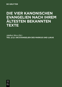 Die vier kanonischen Evangelien nach ihrem ältesten bekannten Texte / Die Evangelien des Markus und Lukas von Merx,  Adalbert
