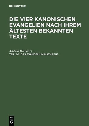 Die vier kanonischen Evangelien nach ihrem ältesten bekannten Texte / Das Evangelium Mathaeus von Merx,  Adalbert