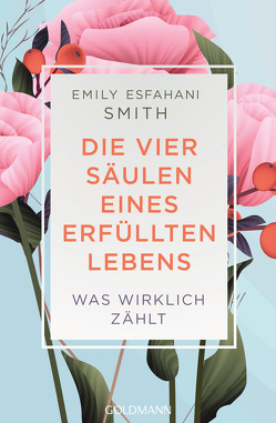 Die vier Säulen eines erfüllten Lebens von Smith,  Emily Esfahani, Tschöpe,  Annika