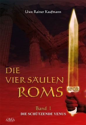 Die vier Säulen Roms I von Kaufmann,  Uwe Rainer