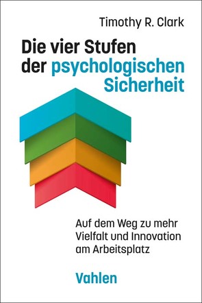 Die vier Stufen der psychologischen Sicherheit von Clark,  Timothy R., Kauschke,  Mike