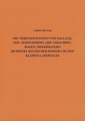 Die Viereckschanzen von Sallach, Gde. Geiselhöring, Lkr. von Müller,  Sabine