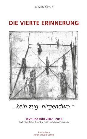 Die vierte Erinnerung. „kein zug. nirgendwo“ IN SITU CHUR von Dierauer,  Joachim, Frank,  Wolfram