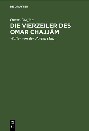 Die Vierzeiler des Omar Chajjâm von Omar Chajjâm, Porten,  Walter von der