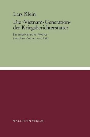 Die „Vietnam-Generation“ der Kriegsberichterstatter von Klein,  Lars